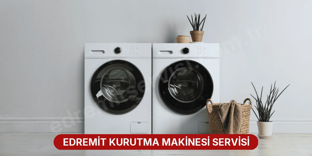 Edremit Kurutma Makinesi Servisi